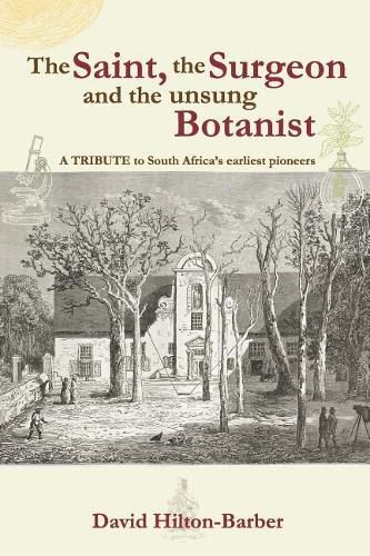 Cover image for The Saint, the Surgeon and the Unsung Botanist: A Tribute to South Africa's Earliest Pioneers