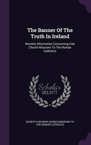 The Banner of the Truth in Ireland: Monthly Information Concerning Irish Church Missions to the Roman Catholics