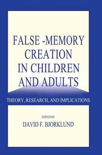 Cover image for False-memory Creation in Children and Adults: Theory, Research, and Implications
