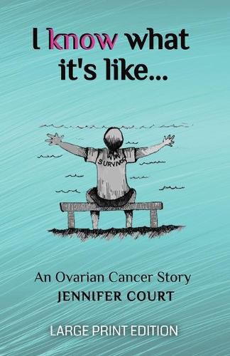 Cover image for I Know What It's Like - LARGE PRINT: An ovarian cancer story