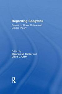Cover image for Regarding Sedgwick: Essays on Queer Culture and Critical Theory