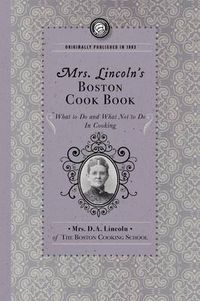 Cover image for Mrs. Lincoln's Boston Cook Book: What to Do and What Not to Do in Cooking