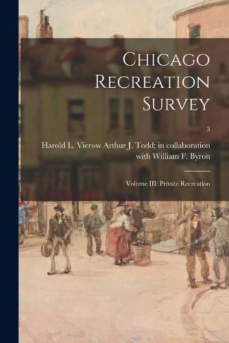 Cover image for Chicago Recreation Survey: Volume III: Private Recreation; 3