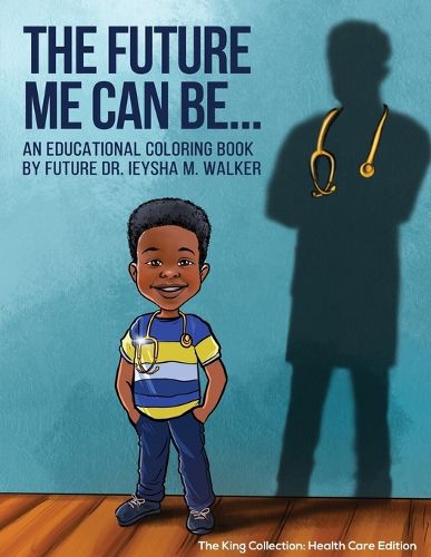 Cover image for The Future Me Can Be King Collection: Health Care Edition: An Educational Coloring Book