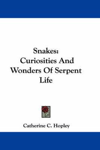 Snakes: Curiosities and Wonders of Serpent Life