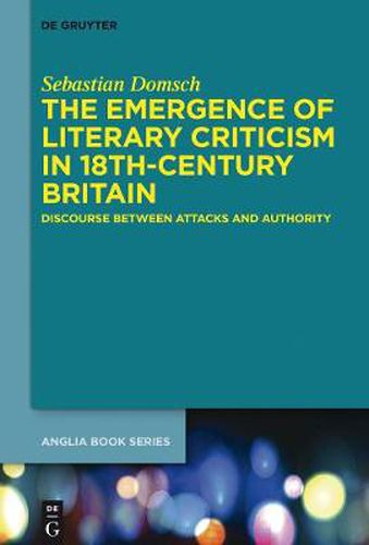 Cover image for The Emergence of Literary Criticism in 18th-Century Britain: Discourse between Attacks and Authority