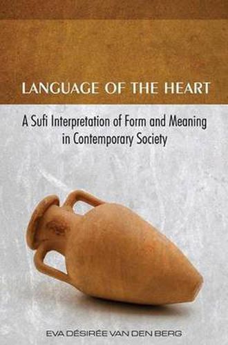 Cover image for Language of the Heart: A Sufi Interpretation of Form & Meaning in Contemporary Society