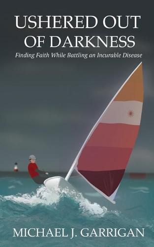 Cover image for Ushered Out of Darkness: Finding faith while battling an incurable disease