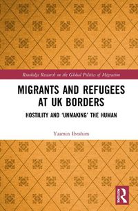 Cover image for Migrants and Refugees at UK Borders: Hostility and 'Unmaking' the Human