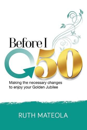 Cover image for Before I Turn 50: Making Necessary Changes To Enjoy Your Golden Jubilee