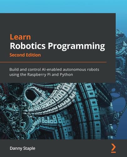 Cover image for Learn Robotics Programming: Build and control AI-enabled autonomous robots using the Raspberry Pi and Python