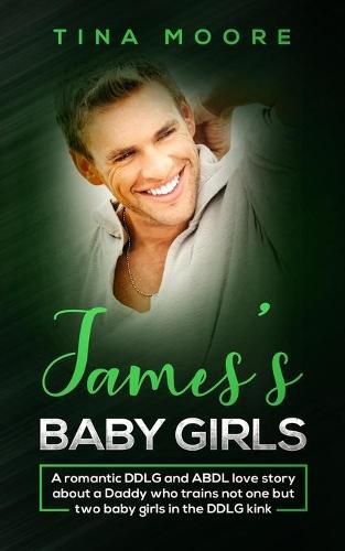 Cover image for James's Baby Girls: A romantic DDLG and ABDL love story about a Daddy who trains not one but two baby girls in the DDLG kink