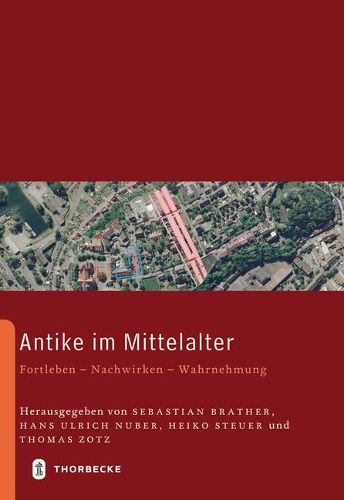 Antike Im Mittelalter: Fortleben - Nachwirken - Wahrnehmung