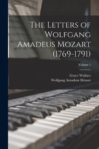 The Letters of Wolfgang Amadeus Mozart (1769-1791); Volume 1