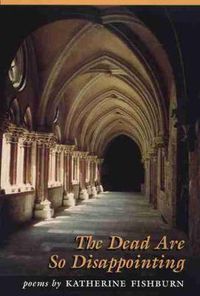 Cover image for The Dead are So Disappointing: Poems by Katherine Fishburn