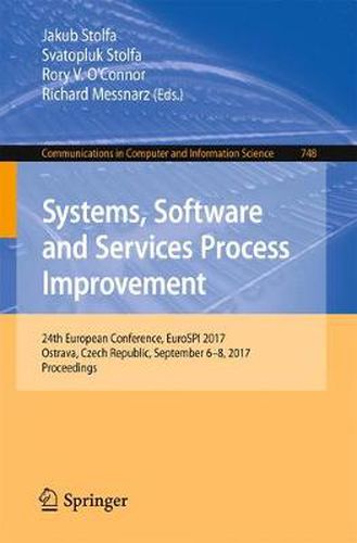 Systems, Software and Services Process Improvement: 24th European Conference, EuroSPI 2017, Ostrava, Czech Republic, September 6-8, 2017, Proceedings