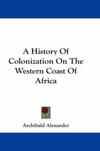 Cover image for A History Of Colonization On The Western Coast Of Africa