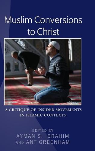 Muslim Conversions to Christ: A Critique of Insider Movements in Islamic Contexts