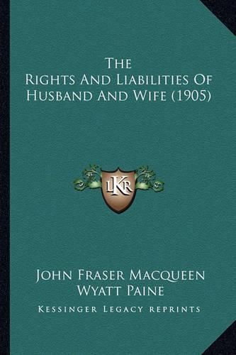 The Rights and Liabilities of Husband and Wife (1905)