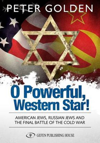Cover image for O Powerful Western Star: American Jews, Russian Jews & the Final Battle of the Cold War
