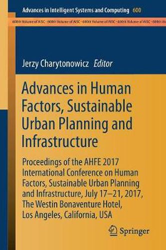 Cover image for Advances in Human Factors, Sustainable Urban Planning and Infrastructure: Proceedings of the AHFE2017 Conference on Human Factors, Sustainable Urban Planning and Infrastructure, July 17-21, 2017, Los Angeles, California, USA