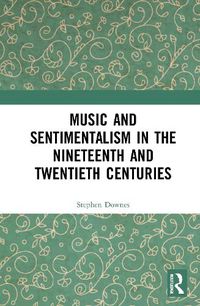 Cover image for Music and Sentimentalism in the Nineteenth and Twentieth Centuries