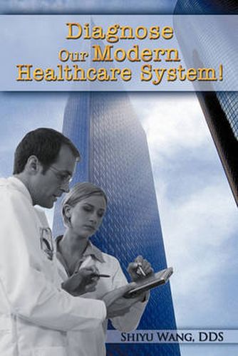 Cover image for Diagnose Our Modern Healthcare System!