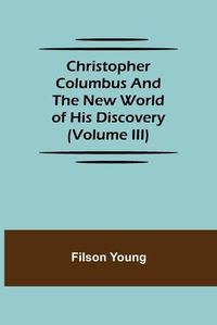 Cover image for Christopher Columbus and the New World of His Discovery (Volume III)