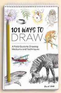 Cover image for 101 Ways to Draw: A Field Guide to Drawing Mediums and Techniques