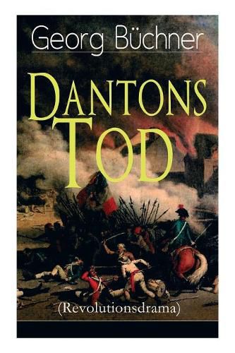 Dantons Tod (Revolutionsdrama): Terrorherrschaft - Revolutionsst ck aus den d stersten Zeiten der franz sischen Revolution