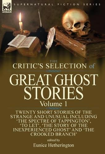 Cover image for The Critic's Selection of Great Ghost Stories: Volume 1-Twenty Short Stories of the Strange and Unusual Including 'The Spectre of Tappington', 'To Let', 'The Story of the Inexperienced Ghost' and 'The Crooked Branch