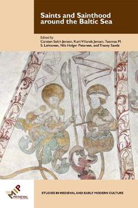Cover image for Saints and Sainthood around the Baltic Sea: Identity, Literacy, and Communication in the Middle Ages