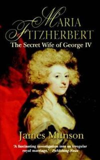 Cover image for Maria Fitzherbert: The Secret Wife of George IV