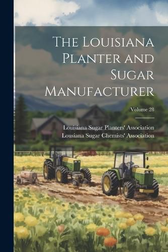 Cover image for The Louisiana Planter and Sugar Manufacturer; Volume 28