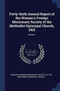 Cover image for Forty-Sixth Annual Report of the Woman's Foreign Missionary Society of the Methodist Episcopal Church, 1915; Volume 1