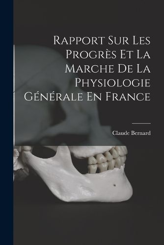 Cover image for Rapport Sur Les Progres Et La Marche De La Physiologie Generale En France