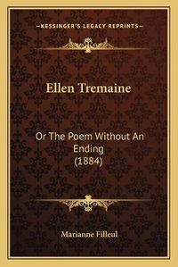 Cover image for Ellen Tremaine: Or the Poem Without an Ending (1884)