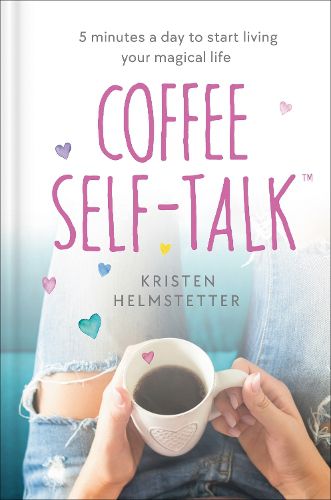 Cover image for Coffee Self-Talk: 5 Minutes a Day to Start Living Your Magical Life