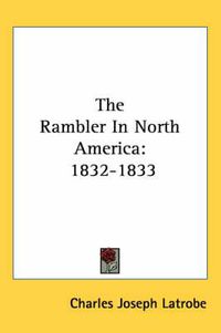 Cover image for The Rambler in North America: 1832-1833