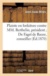 Cover image for Plainte En Forfaiture Contre MM. Berthelin, President de Faget de Baure, Conseiller, DuBois: , Conseiller. Bonneville de Marsangy, Conseiller