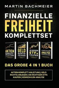 Cover image for Finanzielle Freiheit Komplettset - Das grosse 4 in 1 Buch: Aktien Komplett-Anleitung Geld richtig anlegen Die richtigen ETFs kaufen Kennzahlen-Analyse