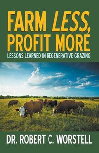 Cover image for Farm Less, Profit More: Lessons in Regenerative Grazing