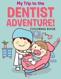 Cover image for My Trip to the Dentist Adventure! Coloring Book