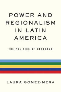 Cover image for Power and Regionalism in Latin America: The Politics of MERCOSUR