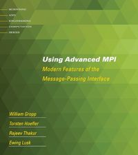 Cover image for Using Advanced MPI: Modern Features of the Message-Passing Interface