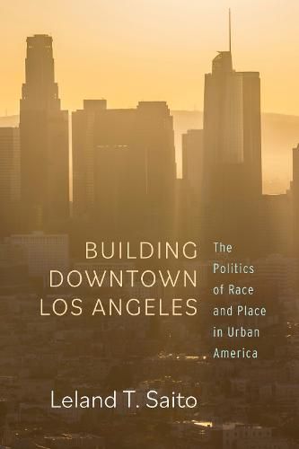 Cover image for Building Downtown Los Angeles: The Politics of Race and Place in Urban America