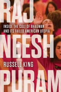 Cover image for Rajneeshpuram: Inside the Cult of Bhagwan and Its Failed American Utopia