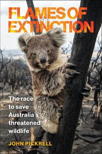 Cover image for Flames of Extinction: The Race to Save Australia's Threatened Wildlife