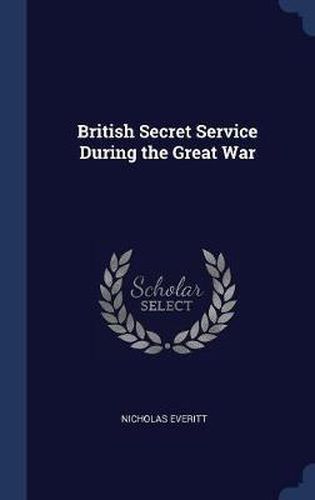 Cover image for British Secret Service During the Great War