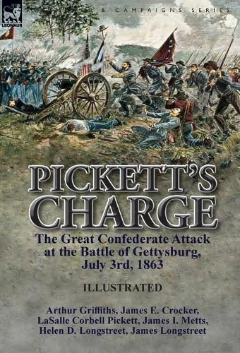 Pickett's Charge: the Great Confederate Attack at the Battle of Gettysburg, July 3rd, 1863